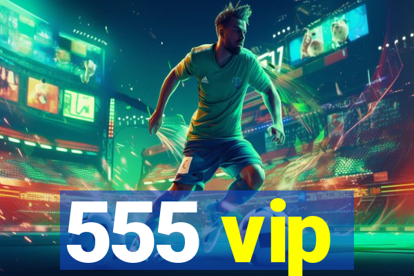 555 vip